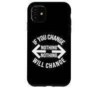 If You Change Nothing - Nothing Will Change Gym School Work Case for iPhone 11
