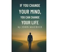 If You Change Your Mind You Can Change Your Life: A Real World Guide to Reprogramming Your Thinking, Reclaming Your Power, and Living the Life You Deserve