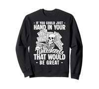 If You Could Just Hand In Your Timesheets Payroll Sweatshirt