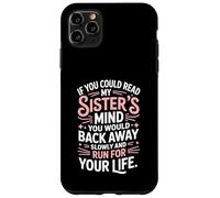 If You Could Read My Sisters Mind You Would Back Away Slowly Case for iPhone 11 Pro Max