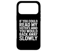 If You Could Read My Sisters Mind You Would Back Away Slowly Case for iPhone 17 Pro Max