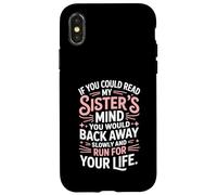 If You Could Read My Sisters Mind You Would Back Away Slowly Case for iPhone X/XS