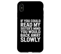 If You Could Read My Sisters Mind You Would Back Away Slowly Case for iPhone XS Max