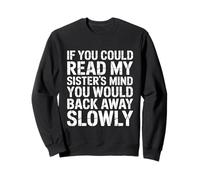 If You Could Read My Sisters Mind You Would Back Away Slowly Sweatshirt