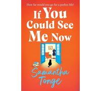 If You Could See Me Now: Discover the breathtaking, heartfelt read from the bestselling author of A Single Act of Kindness, Samantha Tonge for 2025