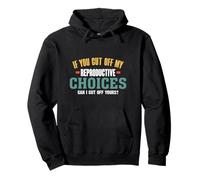 If You Cut Off My Reproductive Choices, Can I Cut Off Yours? Pullover Hoodie