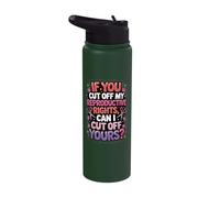 If You Cut Off My Reproductive Rights Can I Cut Off Yours Stainless Steel Insulated Water Bottle