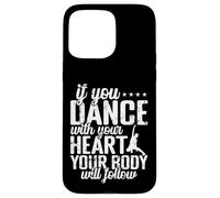 If You Dance With Your Heart Body Will Follow Case for iPhone 15 Pro Max