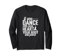 If You Dance With Your Heart Body Will Follow Long Sleeve T-Shirt
