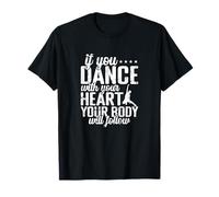 If You Dance With Your Heart Body Will Follow T-Shirt