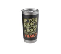 If You Didn't Trip Over A Root were You Even On Trail Stainless Steel Insulated Tumbler