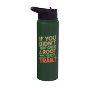 If You Didn't Trip Over A Root were You Even On Trail Stainless Steel Insulated Water Bottle