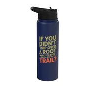 If You Didn't Trip Over A Root were You Even On Trail Stainless Steel Insulated Water Bottle
