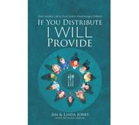 If You Distribute, I Will Provide: One Couple’s Call to Trust God to Feed Hungry Children