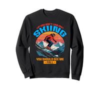 If you do not like my skiing you should see me fall Sweatshirt