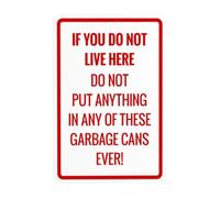 If You Do Not Live Here Do Not Put Anything In Any Of These Garbage Cans Ever Metal Warning Sign for Indoor Outdoor Security, Business Office Home Street Decor 20 x 30 cm
