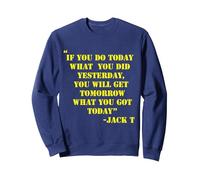 If You do Today What You Did Yesterday You Will Get Tomorrow Sweatshirt, Adult Unisex, Navy Blue, Small