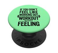 IF YOU DON’T FEEL LIKE WORKING OUT, WORK OUT WITHOUT FEELING PopSockets Adhesive PopGrip