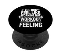 IF YOU DON’T FEEL LIKE WORKING OUT, WORK OUT WITHOUT FEELING PopSockets Adhesive PopGrip