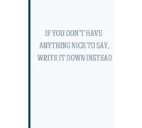 If You Don’t Have Anything Nice to Say, Write it Down Instead: Hilarious Daily Journal, Notepad