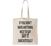 If You Don t Have Anything To Say Say It Sarcastically Canvas Tote Bag - Reusable Cotton Shopping Bag, Natural Canvas Tote Bag - Reusable Cotton Shopping Bag, Natural