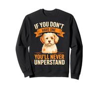 If You Don’t Have One You’ll Never Understand Cavachon Dog Sweatshirt