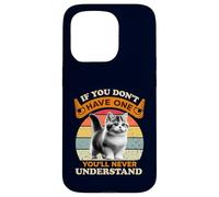 If You Don’t Have One You’ll Never Understand Munchkin Cat Case for iPhone 15 Pro