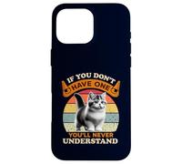 If You Don’t Have One You’ll Never Understand Munchkin Cat Case for iPhone 16 Pro Max