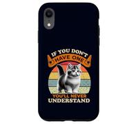 If You Don’t Have One You’ll Never Understand Munchkin Cat Case for iPhone XR