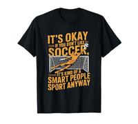 If You Don’t Like Soccer It’s Kind of A Smart People T-Shirt