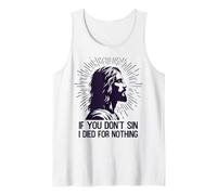 If You Don’t Sin I Died for Nothing Jesus Sarcastic Meme Tank Top