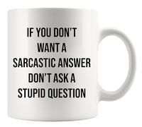 If You Don t Want A Sarcastic Answer Ask | Ceramic Coffee Mug | 11 OZ