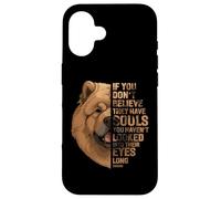 If You Dont Believe They Have Souls You Haven't Looked Into Case for iPhone 16