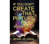 If You Don't Create That Picture Book, Who Will (Chase the Butterfly Training Series)