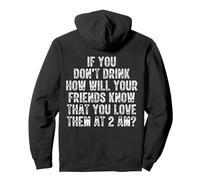 If You Don't Drink How Will Your Friends Know That You Love Pullover Hoodie