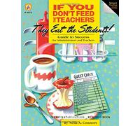 If You Don't Feed the Teachers They Eat the Students!: Guide to Success for Administrators and Teachers