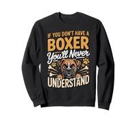 If You Don't Have a Boxer You'll Never Understand Sweatshirt