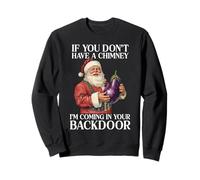 If You Don't Have A Chimney I'm Coming In Your Backdoor Sweatshirt