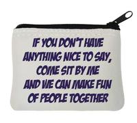 If You Don't Have Anything Nice to Say Come Sit by Me Neoprene Coin Purse Pouch 10x11cm White