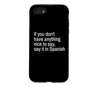If You Don't Have Anything Nice to Say, Say It! Spanish Case for iPhone SE (2020) / 7/8