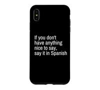 If You Don't Have Anything Nice to Say, Say It! Spanish Case for iPhone XS Max
