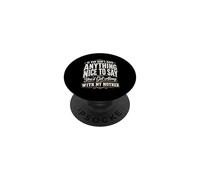 If You Don't Have Anything Nice to Say You'd Get Along With PopSockets Adhesive PopGrip