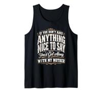 If You Don't Have Anything Nice to Say You'd Get Along with Tank Top