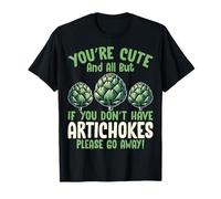 If You Don't Have Artichokes Please Go Away Artichoke Lover T-Shirt