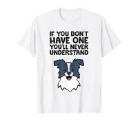 If You Don't Have One Youll Never Understand Border Collie T-Shirt
