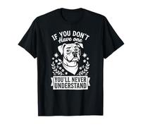 If You Don't Have One You'll Never Understand - Boxer Dog T-Shirt