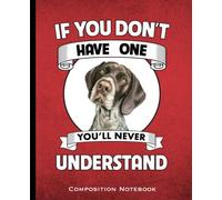 If You Don't Have One You'll Never Understand Composition Notebook: GSP Mom and Dads German Short Haired Pointer Dog lovers Wide Ruled 160 Pages (80 ... Class, Business Red and Black Book Cover
