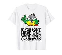 If You Don't Have One You'll Never Understand Conure Parrot T-Shirt