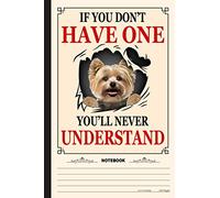 If You Dont Have One Youll Never Understand Notebook: A Notebook, Journal Or Diary For True Yorkie Lover - 6 x 9 inches, College Ruled Lined Paper, 120 Pages