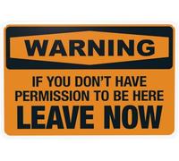 If You Don't Have Permission To Be Here Leave Now Warning Metal Sign Tin Signs Aluminum Sign for Outdoors Use Yard Farm Fence Home Wall Decor 8x12 inch